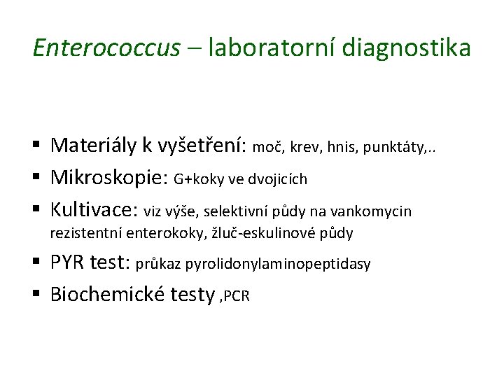 Enterococcus – laboratorní diagnostika § Materiály k vyšetření: moč, krev, hnis, punktáty, . .