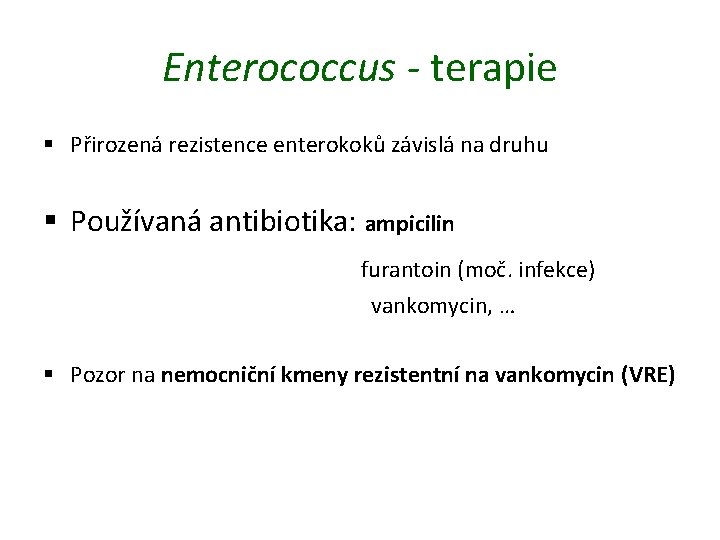 Enterococcus - terapie § Přirozená rezistence enterokoků závislá na druhu § Používaná antibiotika: ampicilin