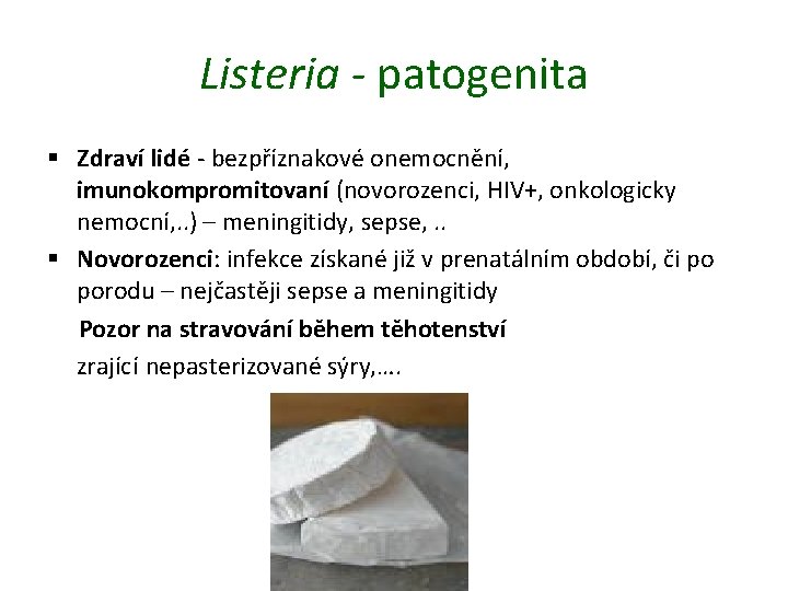Listeria - patogenita § Zdraví lidé - bezpříznakové onemocnění, imunokompromitovaní (novorozenci, HIV+, onkologicky nemocní,