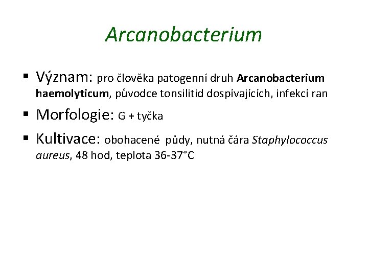 Arcanobacterium § Význam: pro člověka patogenní druh Arcanobacterium haemolyticum, původce tonsilitid dospívajících, infekcí ran
