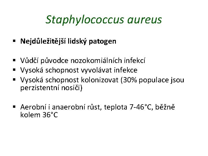 Staphylococcus aureus § Nejdůležitější lidský patogen § Vůdčí původce nozokomiálních infekcí § Vysoká schopnost