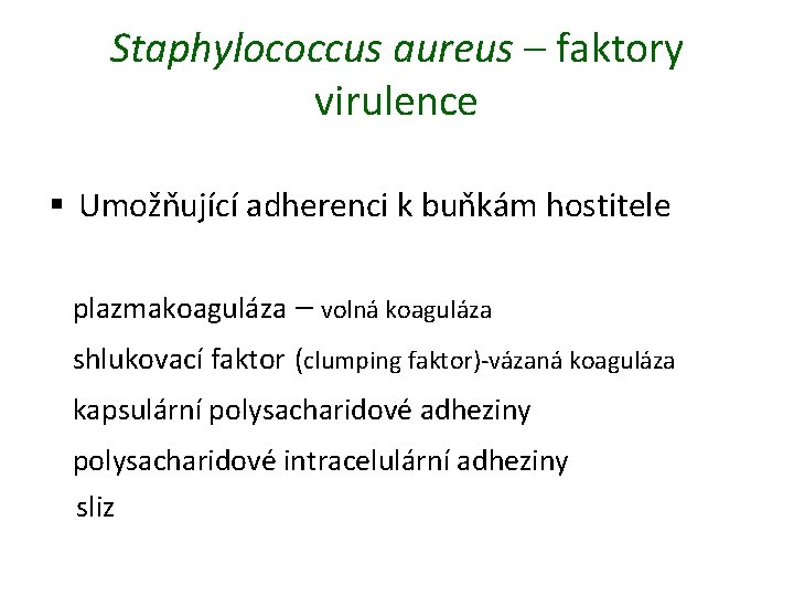 Staphylococcus aureus – faktory virulence § Umožňující adherenci k buňkám hostitele plazmakoaguláza – volná