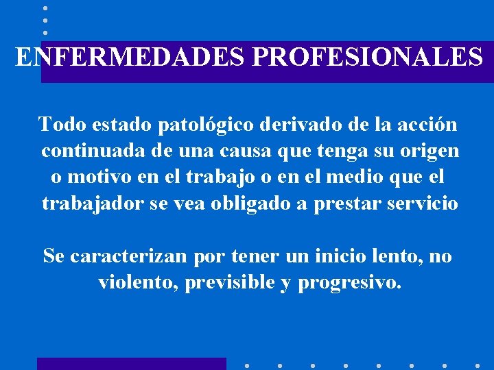 ENFERMEDADES PROFESIONALES Todo estado patológico derivado de la acción continuada de una causa que
