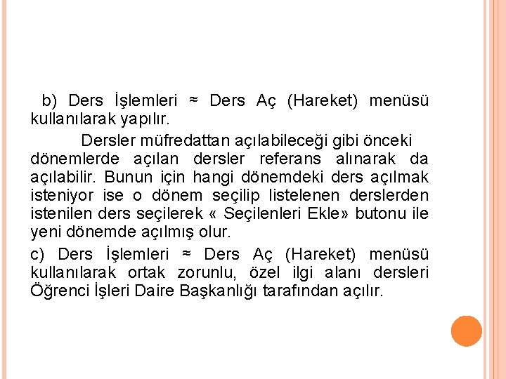 b) Ders İşlemleri ≈ Ders Aç (Hareket) menüsü kullanılarak yapılır. Dersler müfredattan açılabileceği gibi