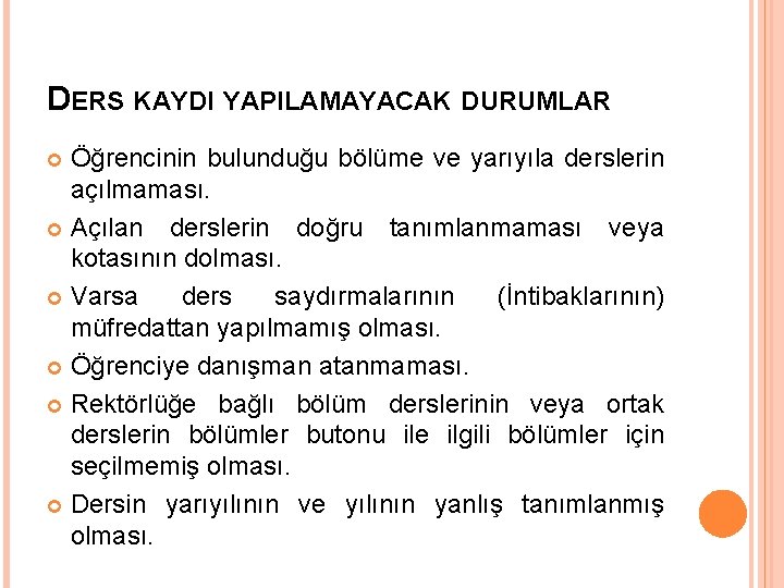 DERS KAYDI YAPILAMAYACAK DURUMLAR Öğrencinin bulunduğu bölüme ve yarıyıla derslerin açılmaması. Açılan derslerin doğru