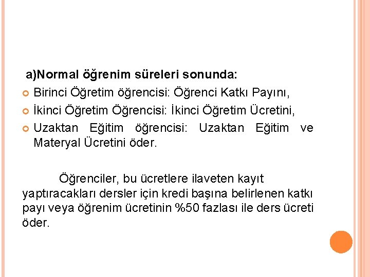 a)Normal öğrenim süreleri sonunda: Birinci Öğretim öğrencisi: Öğrenci Katkı Payını, İkinci Öğretim Öğrencisi: İkinci