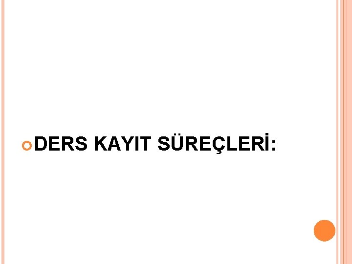  DERS KAYIT SÜREÇLERİ: 