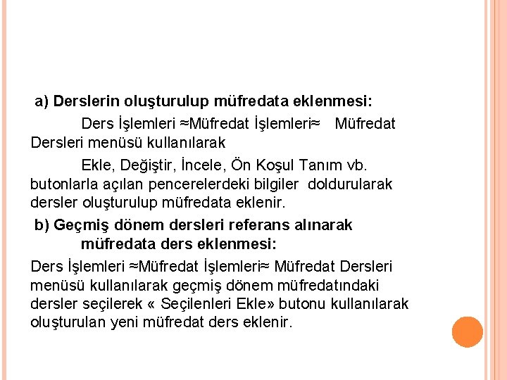 a) Derslerin oluşturulup müfredata eklenmesi: Ders İşlemleri ≈Müfredat İşlemleri≈ Müfredat Dersleri menüsü kullanılarak Ekle,