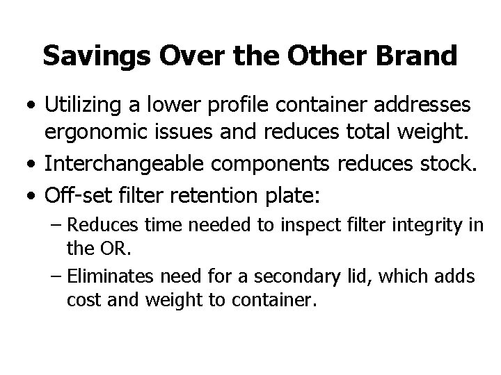 Savings Over the Other Brand • Utilizing a lower profile container addresses ergonomic issues