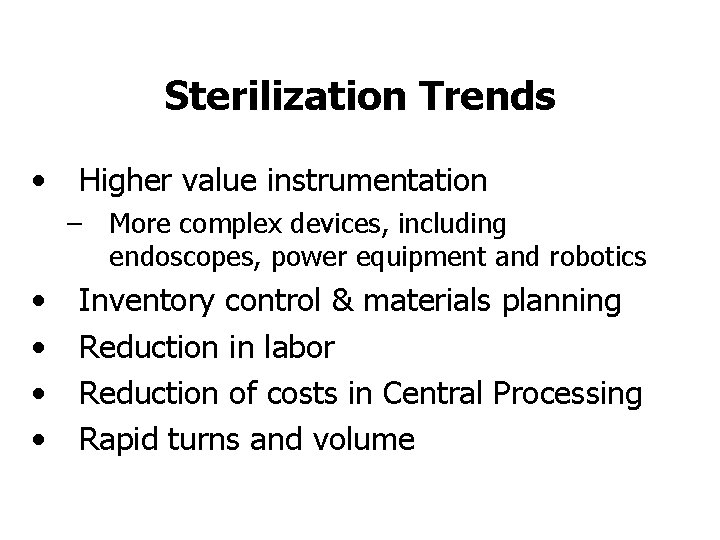 Sterilization Trends • Higher value instrumentation – More complex devices, including endoscopes, power equipment