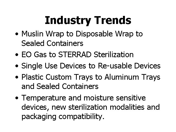 Industry Trends • Muslin Wrap to Disposable Wrap to Sealed Containers • EO Gas