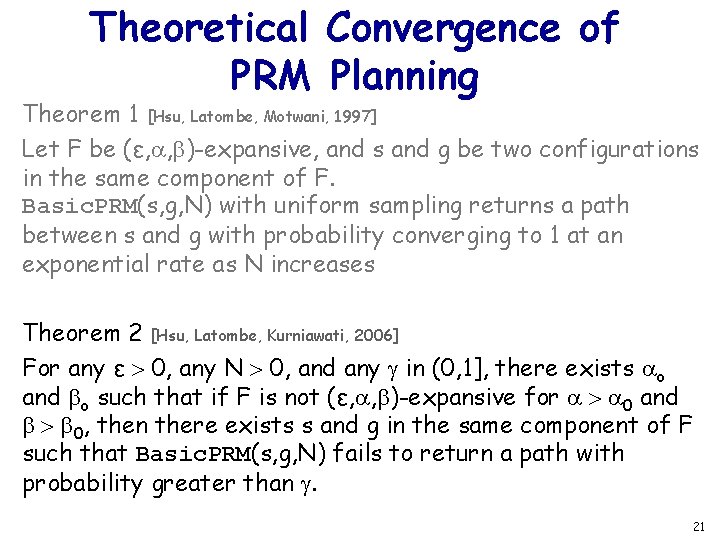 Theoretical Convergence of PRM Planning Theorem 1 [Hsu, Latombe, Motwani, 1997] Let F be