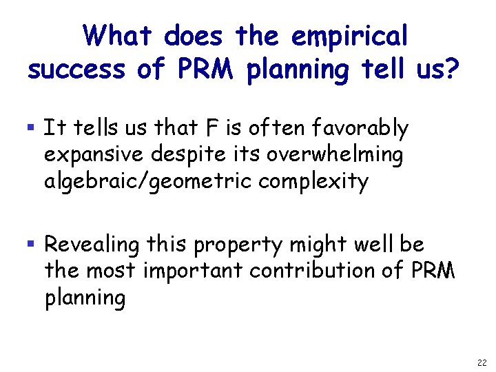 What does the empirical success of PRM planning tell us? § It tells us