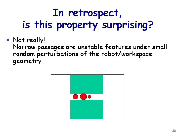 In retrospect, is this property surprising? § Not really! Narrow passages are unstable features