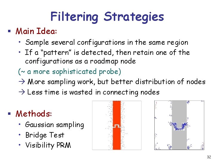 Filtering Strategies § Main Idea: • Sample several configurations in the same region •