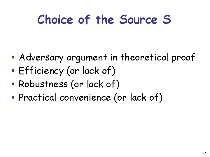 Choice of the Source S § § Adversary argument in theoretical proof Efficiency (or