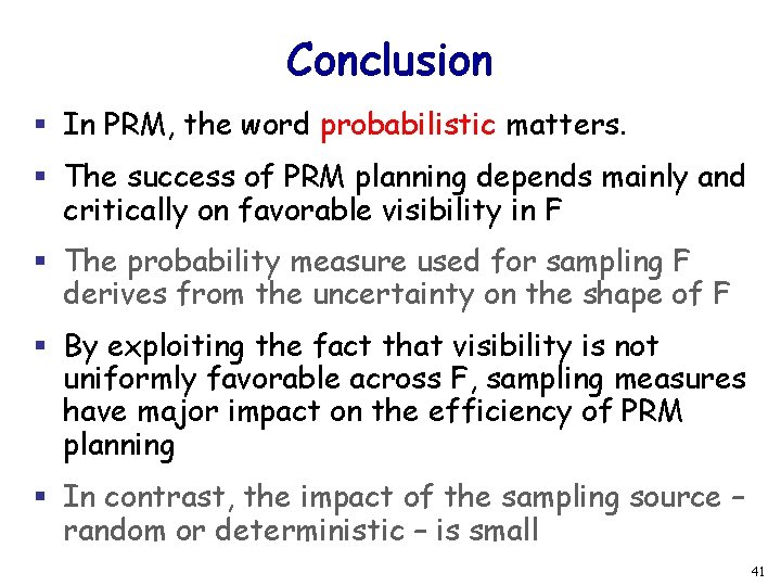 Conclusion § In PRM, the word probabilistic matters. § The success of PRM planning