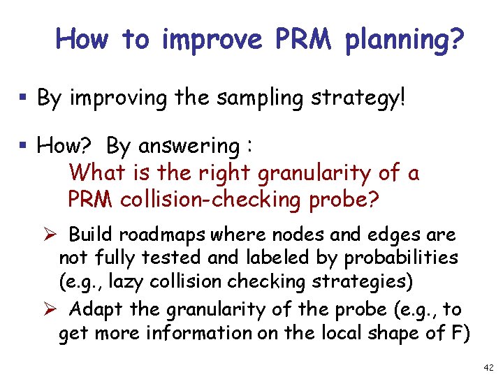 How to improve PRM planning? § By improving the sampling strategy! § How? By