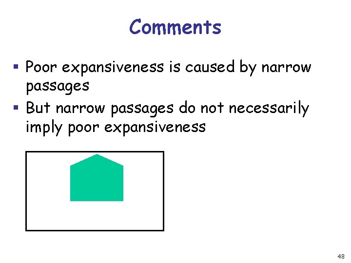 Comments § Poor expansiveness is caused by narrow passages § But narrow passages do