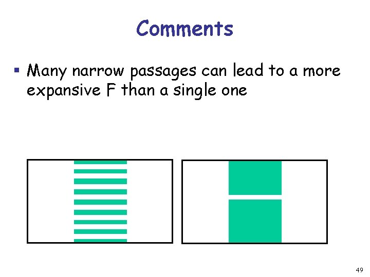 Comments § Many narrow passages can lead to a more expansive F than a
