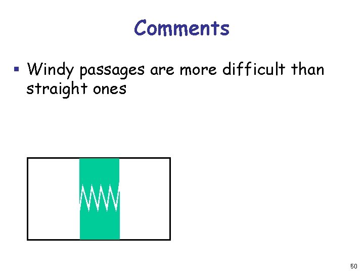 Comments § Windy passages are more difficult than straight ones 50 