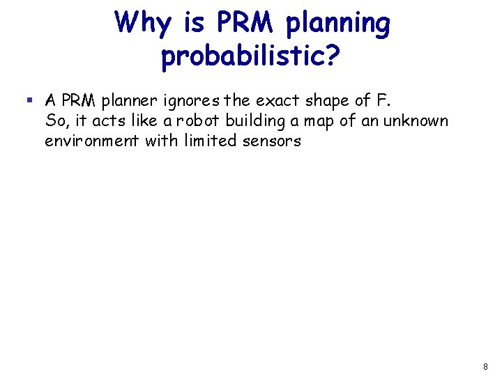 Why is PRM planning probabilistic? § A PRM planner ignores the exact shape of