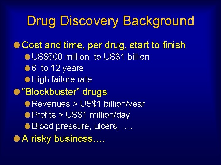 Drug Discovery Background Cost and time, per drug, start to finish US$500 million to
