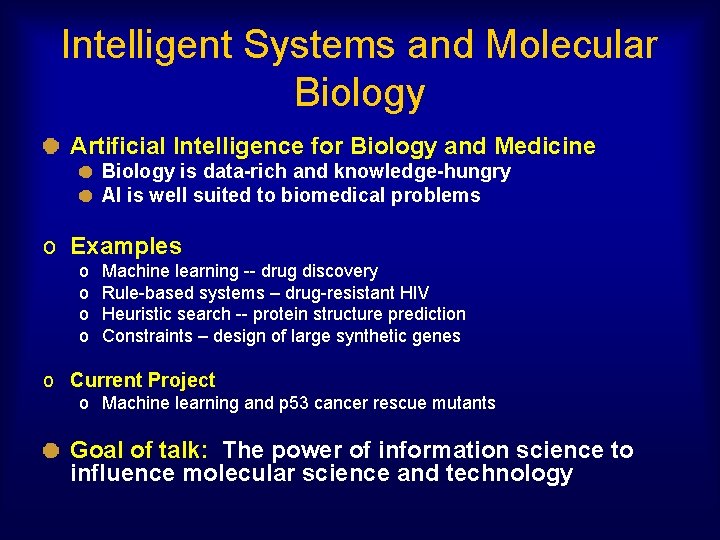 Intelligent Systems and Molecular Biology Artificial Intelligence for Biology and Medicine Biology is data-rich