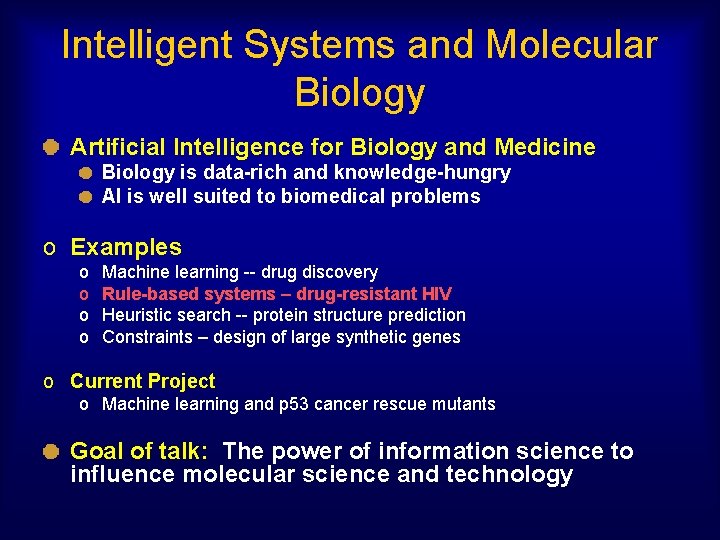 Intelligent Systems and Molecular Biology Artificial Intelligence for Biology and Medicine Biology is data-rich