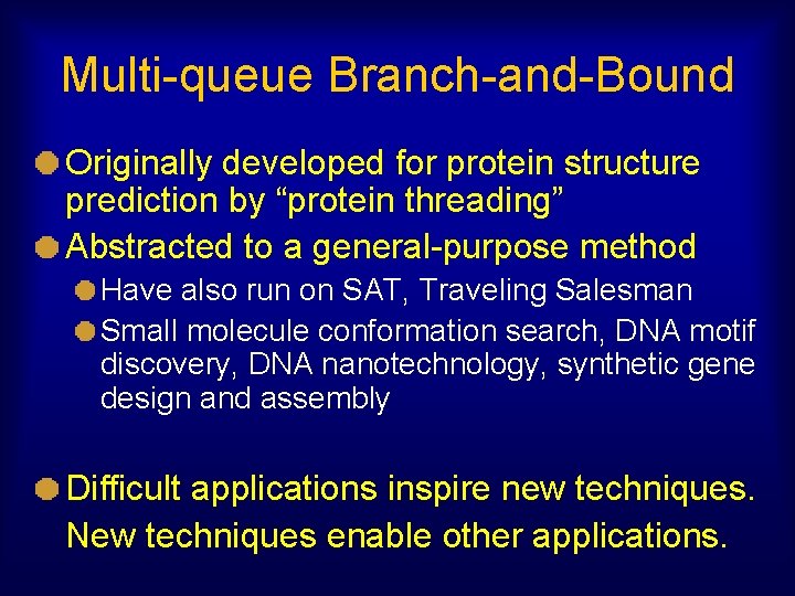 Multi-queue Branch-and-Bound Originally developed for protein structure prediction by “protein threading” Abstracted to a