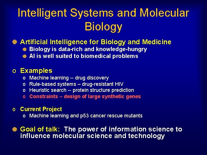 Intelligent Systems and Molecular Biology Artificial Intelligence for Biology and Medicine Biology is data-rich