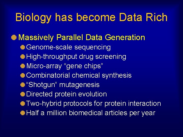 Biology has become Data Rich Massively Parallel Data Generation Genome-scale sequencing High-throughput drug screening