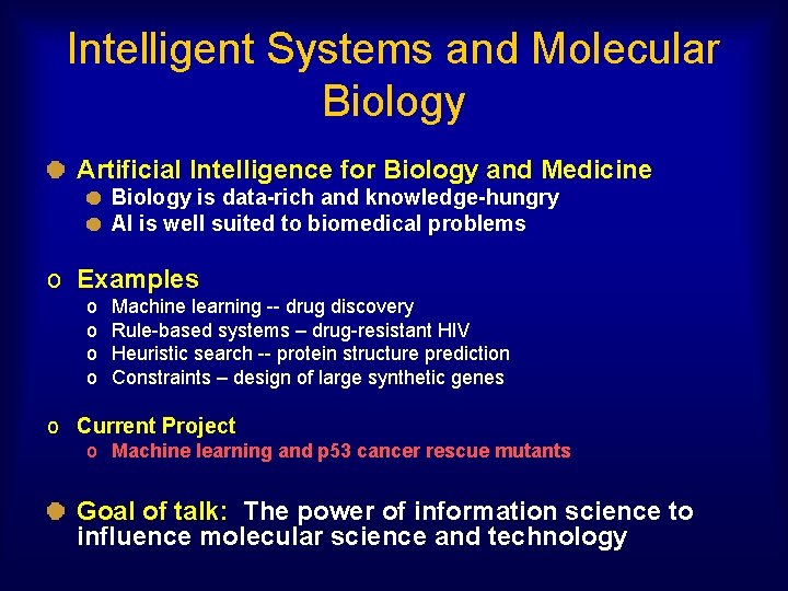 Intelligent Systems and Molecular Biology Artificial Intelligence for Biology and Medicine Biology is data-rich