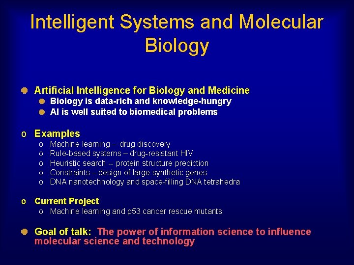 Intelligent Systems and Molecular Biology Artificial Intelligence for Biology and Medicine Biology is data-rich