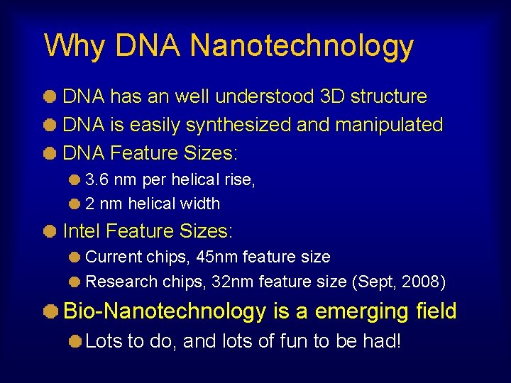 Why DNA Nanotechnology DNA has an well understood 3 D structure DNA is easily