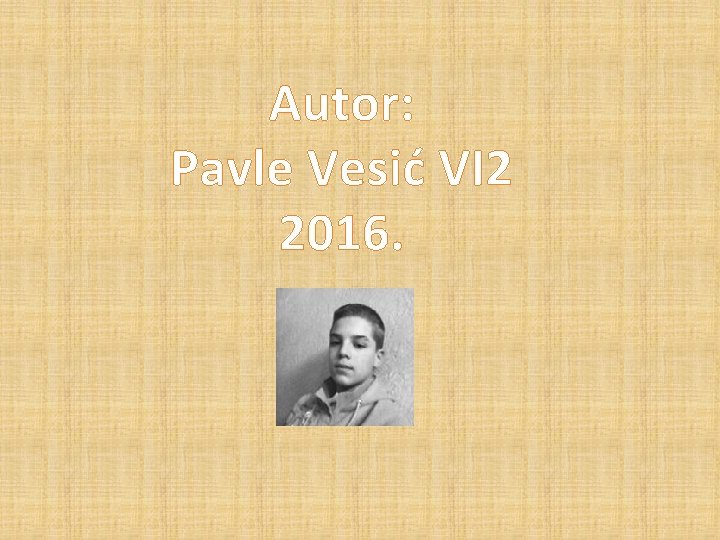 Autor: Pavle Vesić VI 2 2016. 