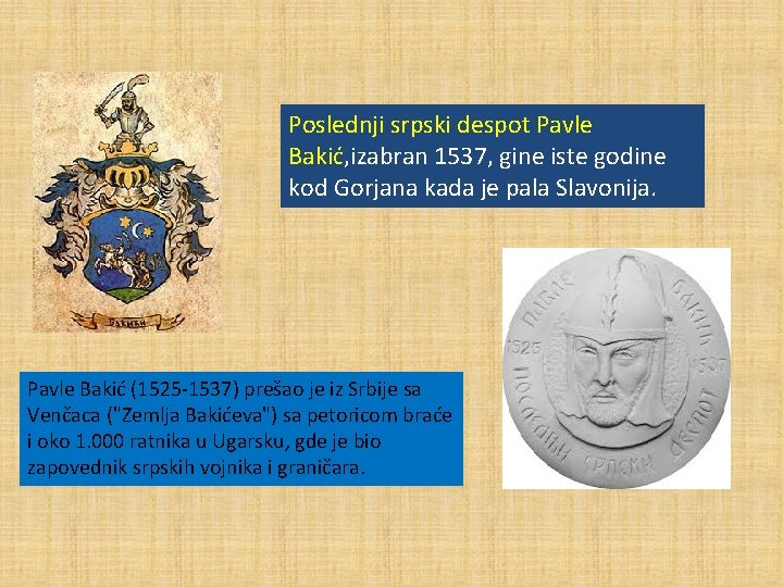 Poslednji srpski despot Pavle Bakić, izabran 1537, gine iste godine kod Gorjana kada je