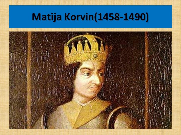 Matija Korvin(1458 -1490) 