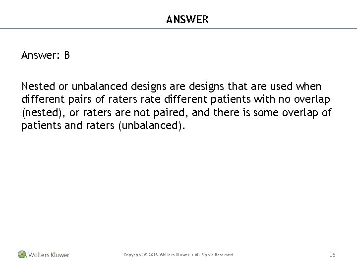 ANSWER Answer: B Nested or unbalanced designs are designs that are used when different