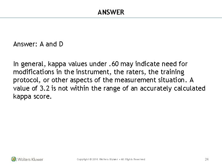 ANSWER Answer: A and D In general, kappa values under. 60 may indicate need