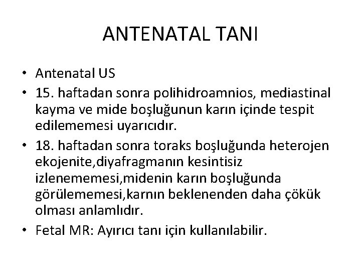 ANTENATAL TANI • Antenatal US • 15. haftadan sonra polihidroamnios, mediastinal kayma ve mide