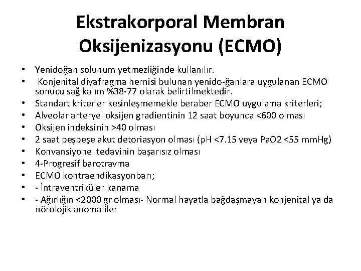Ekstrakorporal Membran Oksijenizasyonu (ECMO) • Yenidoğan solunum yetmezliğinde kullanılır. • Konjenital diyafragma hernisi bulunan