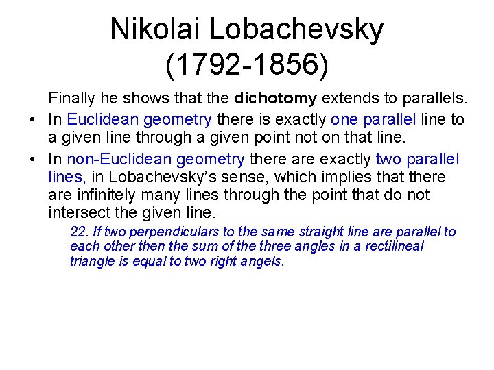 Nikolai Lobachevsky (1792 -1856) Finally he shows that the dichotomy extends to parallels. •