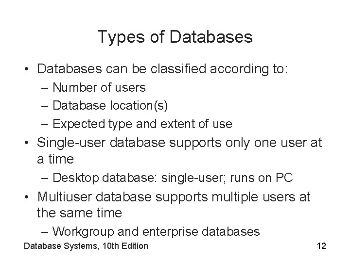 Types of Databases • Databases can be classified according to: – Number of users