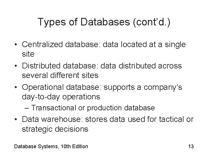 Types of Databases (cont’d. ) • Centralized database: data located at a single site