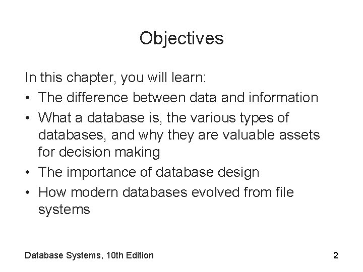 Objectives In this chapter, you will learn: • The difference between data and information