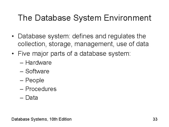 The Database System Environment • Database system: defines and regulates the collection, storage, management,