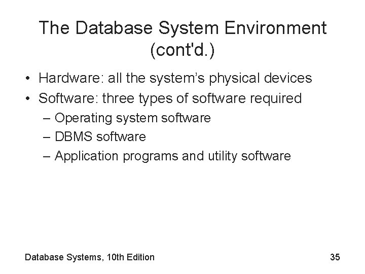 The Database System Environment (cont'd. ) • Hardware: all the system’s physical devices •