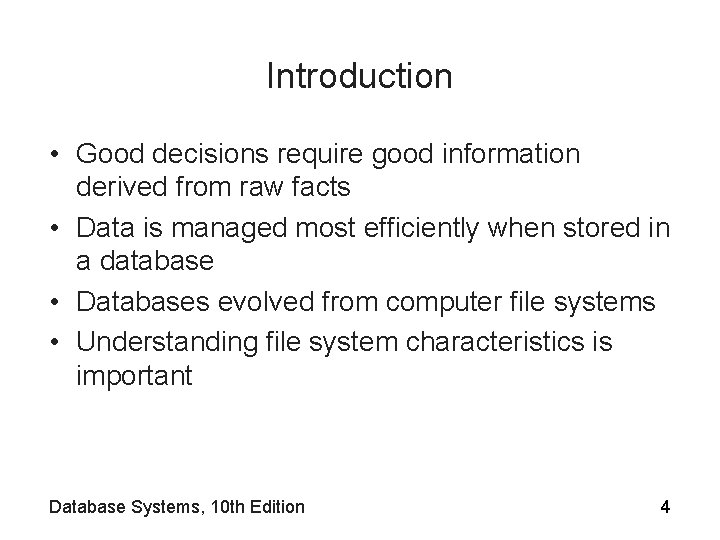 Introduction • Good decisions require good information derived from raw facts • Data is