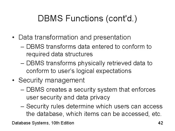 DBMS Functions (cont'd. ) • Data transformation and presentation – DBMS transforms data entered